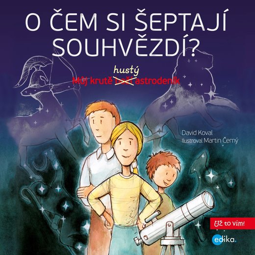 Publikace O ČEM SI ŠEPTAJÍ SOUHVĚZDÍ - Můj krutě hustý astrodeník
